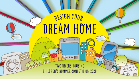 Children's competition to design their dream home being run by Two rivers Housing Association