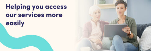 Helping you access our services more easily