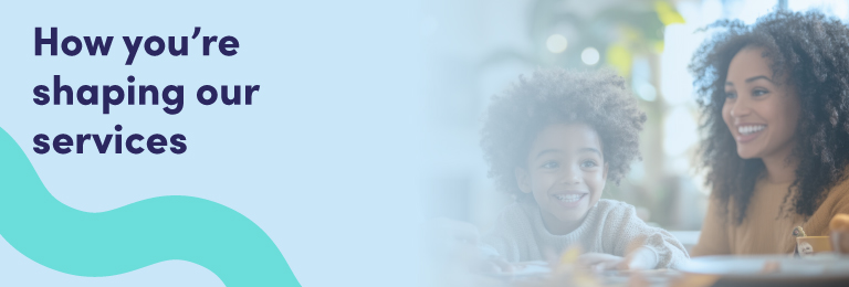 How you're shaping our services.